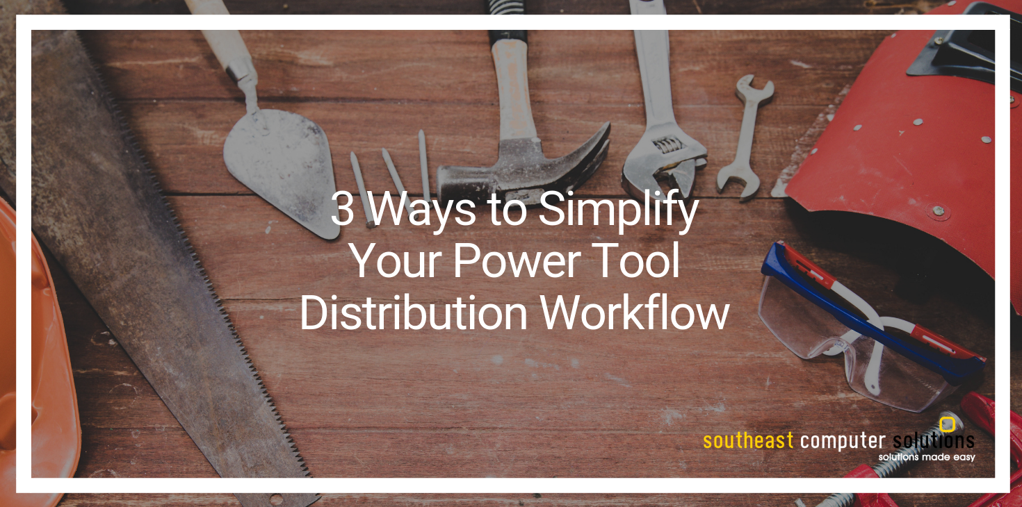 3 Ways to Simplify Your Power Tool Distribution Workflow